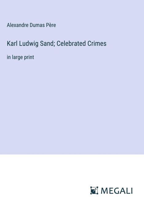 Alexandre Dumas Père: Karl Ludwig Sand; Celebrated Crimes, Buch