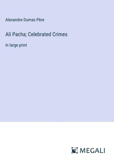 Alexandre Dumas Père: Ali Pacha; Celebrated Crimes, Buch