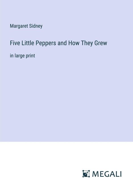 Margaret Sidney: Five Little Peppers and How They Grew, Buch