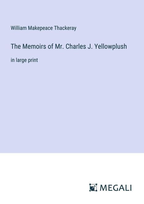 William Makepeace Thackeray: The Memoirs of Mr. Charles J. Yellowplush, Buch