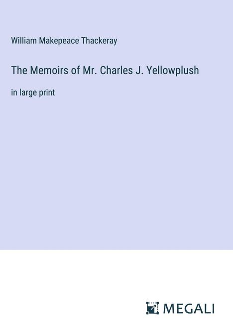 William Makepeace Thackeray: The Memoirs of Mr. Charles J. Yellowplush, Buch