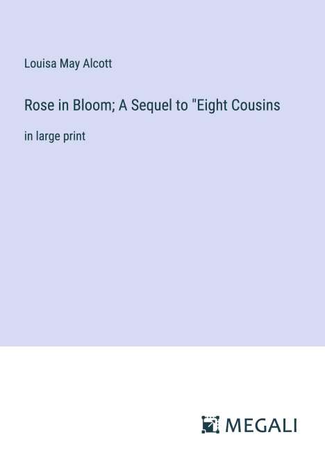 Louisa May Alcott: Rose in Bloom; A Sequel to "Eight Cousins, Buch