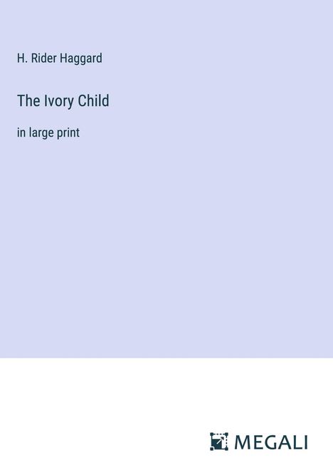 H. Rider Haggard: The Ivory Child, Buch