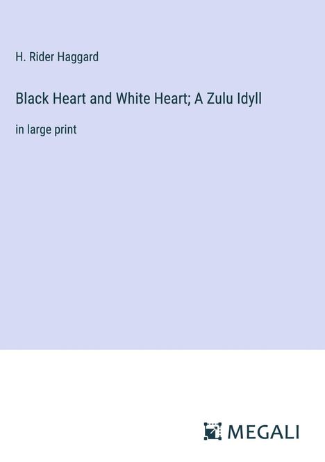 H. Rider Haggard: Black Heart and White Heart; A Zulu Idyll, Buch