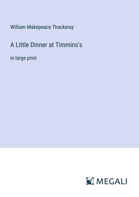 William Makepeace Thackeray: A Little Dinner at Timmins's, Buch