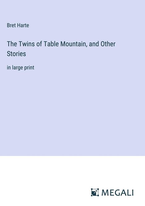 Bret Harte: The Twins of Table Mountain, and Other Stories, Buch