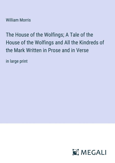 William Morris: The House of the Wolfings; A Tale of the House of the Wolfings and All the Kindreds of the Mark Written in Prose and in Verse, Buch