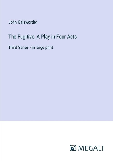 John Galsworthy: The Fugitive; A Play in Four Acts, Buch