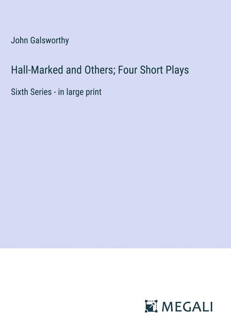 John Galsworthy: Hall-Marked and Others; Four Short Plays, Buch