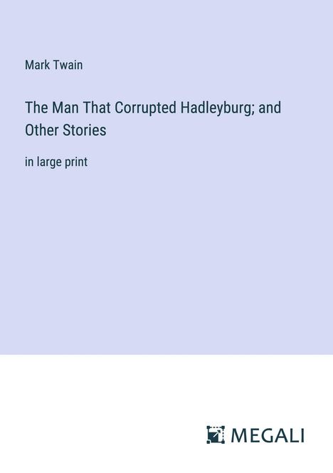 Mark Twain: The Man That Corrupted Hadleyburg; and Other Stories, Buch