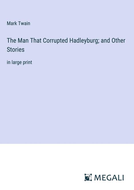 Mark Twain: The Man That Corrupted Hadleyburg; and Other Stories, Buch