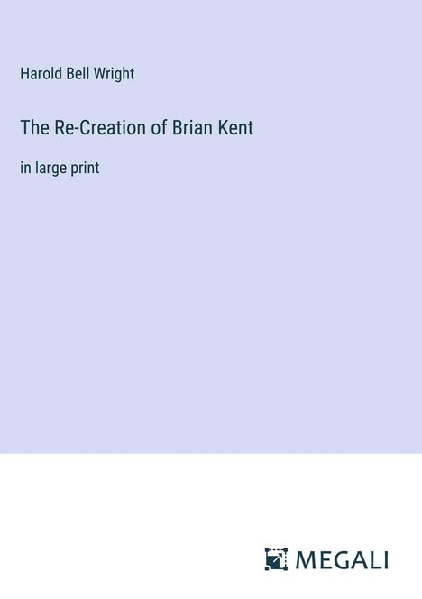 Harold Bell Wright: The Re-Creation of Brian Kent, Buch