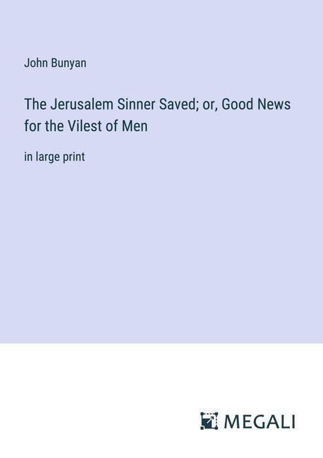John Bunyan: The Jerusalem Sinner Saved; or, Good News for the Vilest of Men, Buch
