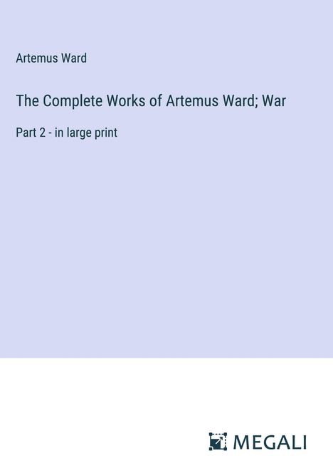 Artemus Ward: The Complete Works of Artemus Ward; War, Buch