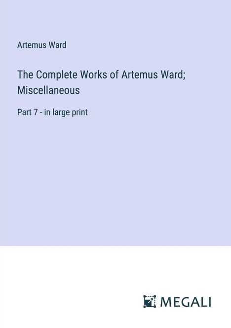 Artemus Ward: The Complete Works of Artemus Ward; Miscellaneous, Buch