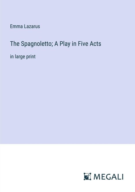 Emma Lazarus: The Spagnoletto; A Play in Five Acts, Buch