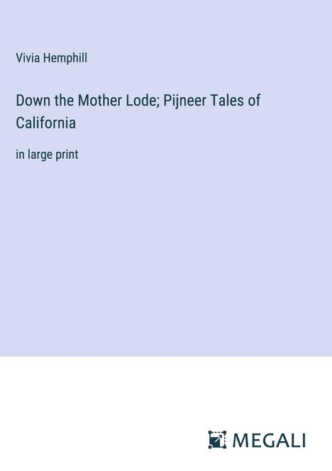 Vivia Hemphill: Down the Mother Lode; Pijneer Tales of California, Buch