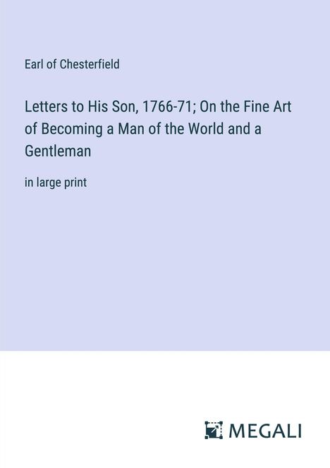 Earl Of Chesterfield: Letters to His Son, 1766-71; On the Fine Art of Becoming a Man of the World and a Gentleman, Buch