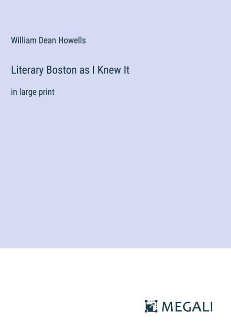 William Dean Howells: Literary Boston as I Knew It, Buch