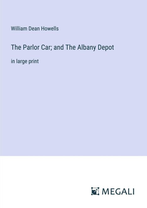 William Dean Howells: The Parlor Car; and The Albany Depot, Buch