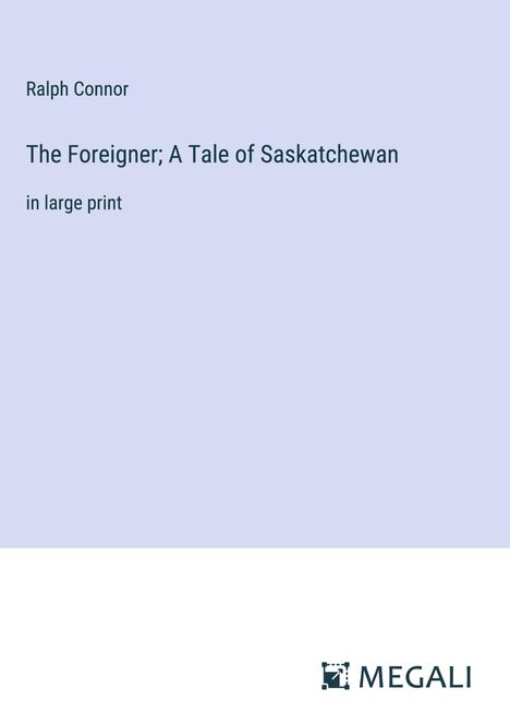 Ralph Connor: The Foreigner; A Tale of Saskatchewan, Buch