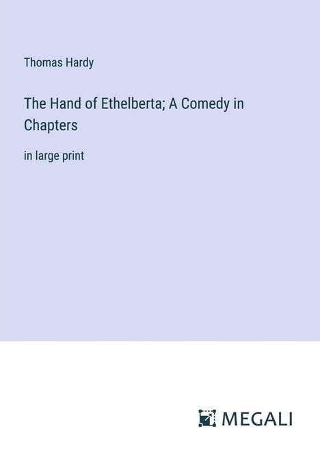 Thomas Hardy: The Hand of Ethelberta; A Comedy in Chapters, Buch