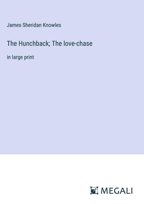 James Sheridan Knowles: The Hunchback; The love-chase, Buch