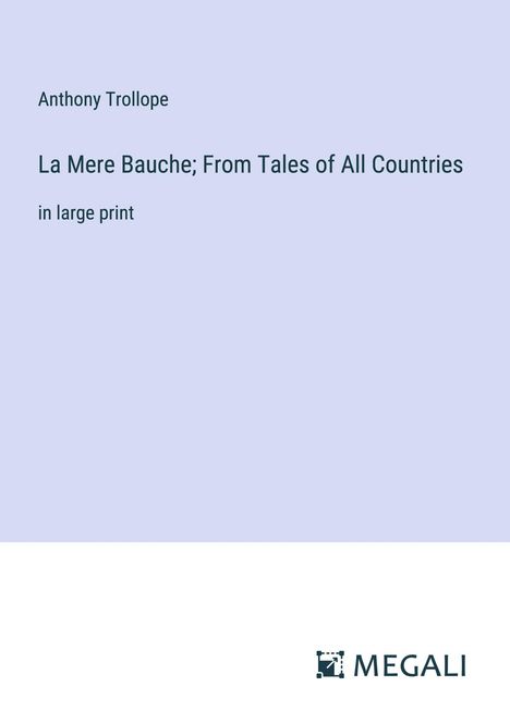 Anthony Trollope: La Mere Bauche; From Tales of All Countries, Buch