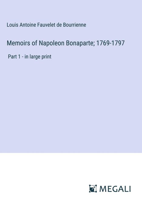 Louis Antoine Fauvelet De Bourrienne: Memoirs of Napoleon Bonaparte; 1769-1797, Buch