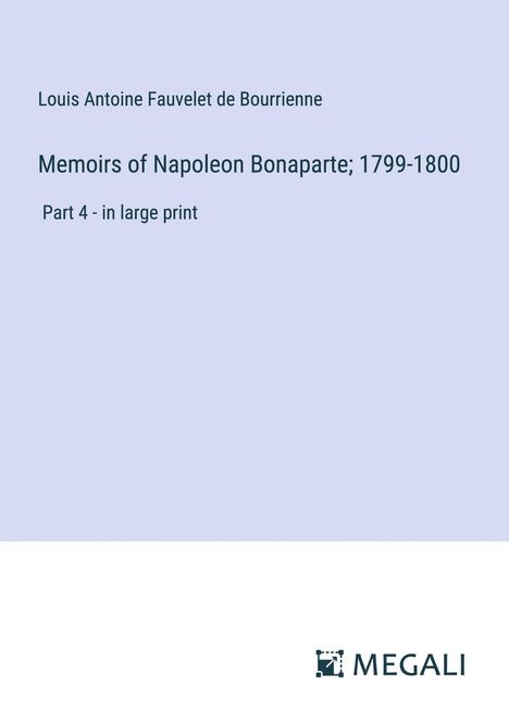 Louis Antoine Fauvelet De Bourrienne: Memoirs of Napoleon Bonaparte; 1799-1800, Buch