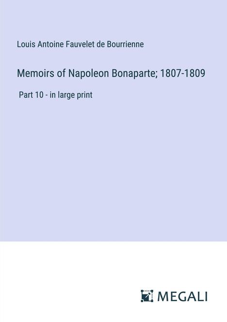 Louis Antoine Fauvelet De Bourrienne: Memoirs of Napoleon Bonaparte; 1807-1809, Buch