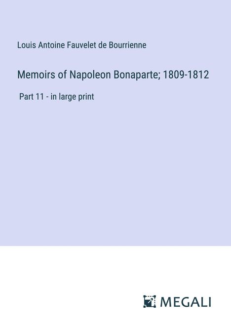 Louis Antoine Fauvelet De Bourrienne: Memoirs of Napoleon Bonaparte; 1809-1812, Buch