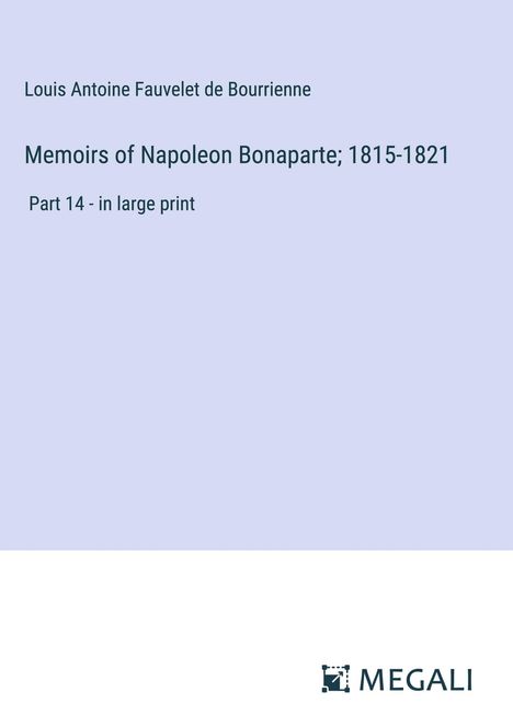 Louis Antoine Fauvelet De Bourrienne: Memoirs of Napoleon Bonaparte; 1815-1821, Buch