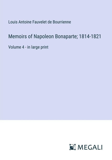 Louis Antoine Fauvelet De Bourrienne: Memoirs of Napoleon Bonaparte; 1814-1821, Buch