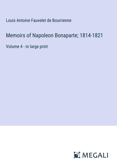 Louis Antoine Fauvelet De Bourrienne: Memoirs of Napoleon Bonaparte; 1814-1821, Buch