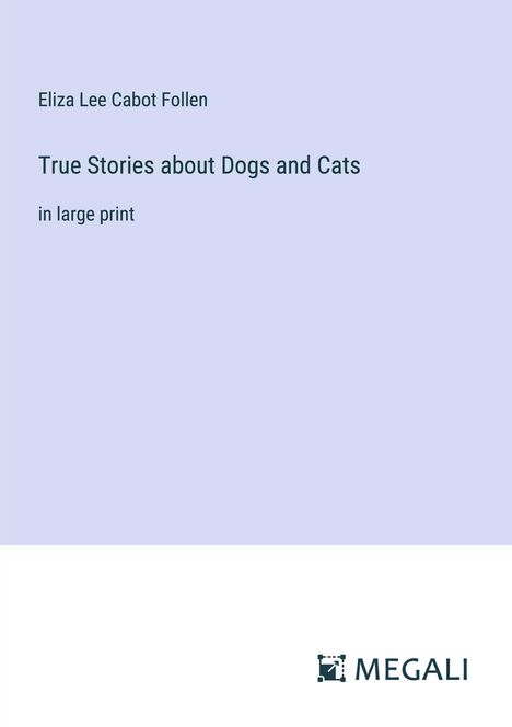 Eliza Lee Cabot Follen: True Stories about Dogs and Cats, Buch