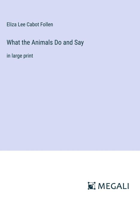 Eliza Lee Cabot Follen: What the Animals Do and Say, Buch