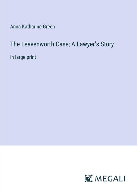 Anna Katharine Green: The Leavenworth Case; A Lawyer¿s Story, Buch