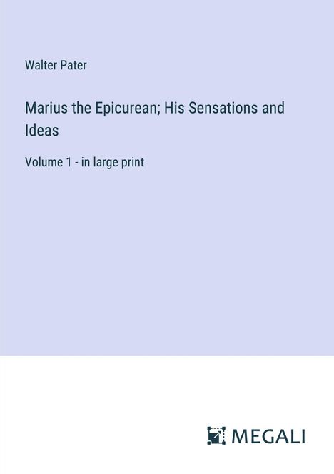 Walter Pater: Marius the Epicurean; His Sensations and Ideas, Buch