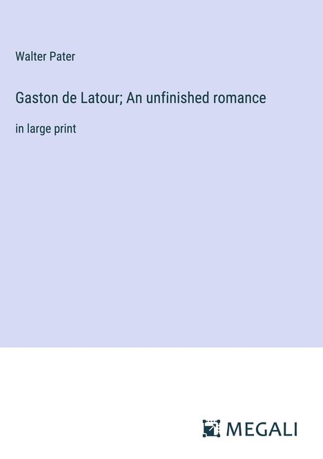 Walter Pater: Gaston de Latour; An unfinished romance, Buch
