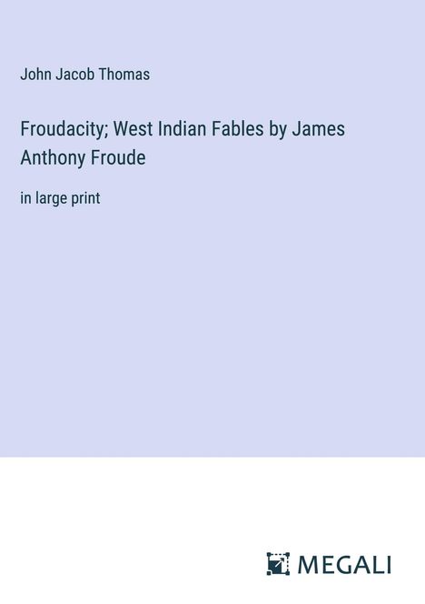 John Jacob Thomas: Froudacity; West Indian Fables by James Anthony Froude, Buch