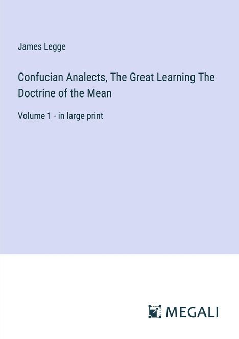 James Legge: Confucian Analects, The Great Learning The Doctrine of the Mean, Buch