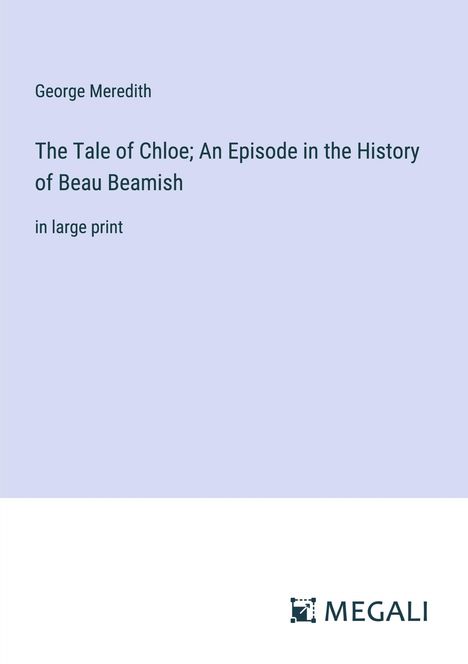 George Meredith: The Tale of Chloe; An Episode in the History of Beau Beamish, Buch