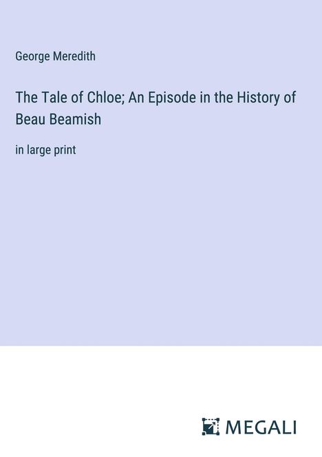 George Meredith: The Tale of Chloe; An Episode in the History of Beau Beamish, Buch