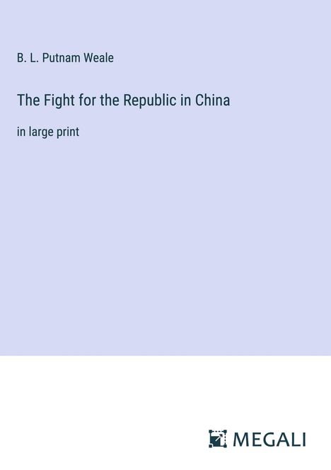 B. L. Putnam Weale: The Fight for the Republic in China, Buch