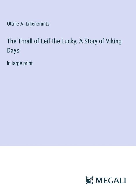 Ottilie A. Liljencrantz: The Thrall of Leif the Lucky; A Story of Viking Days, Buch