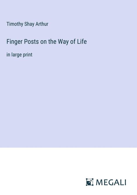 Timothy Shay Arthur: Finger Posts on the Way of Life, Buch