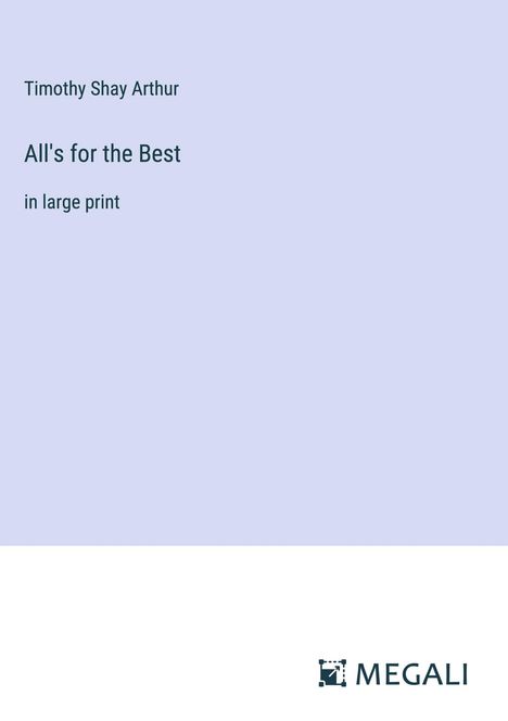 Timothy Shay Arthur: All's for the Best, Buch