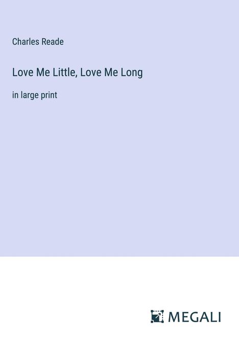 Charles Reade: Love Me Little, Love Me Long, Buch