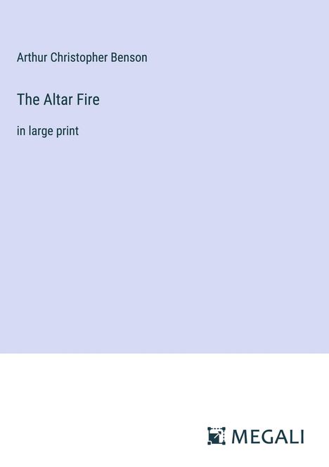 Arthur Christopher Benson: The Altar Fire, Buch